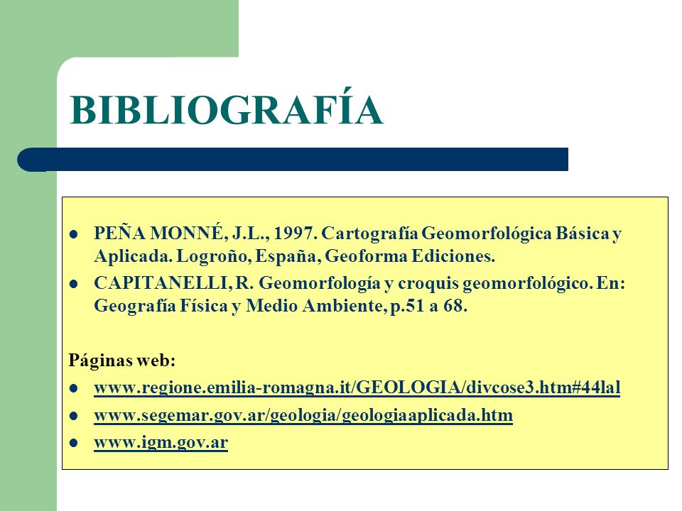 BIBLIOGRAFÍA PEÑA MONNÉ, J.L., Cartografía Geomorfológica Básica y Aplicada. Logroño, España, Geoforma Ediciones.