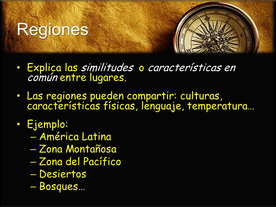 Regiones Explica las similitudes o características en común entre lugares.