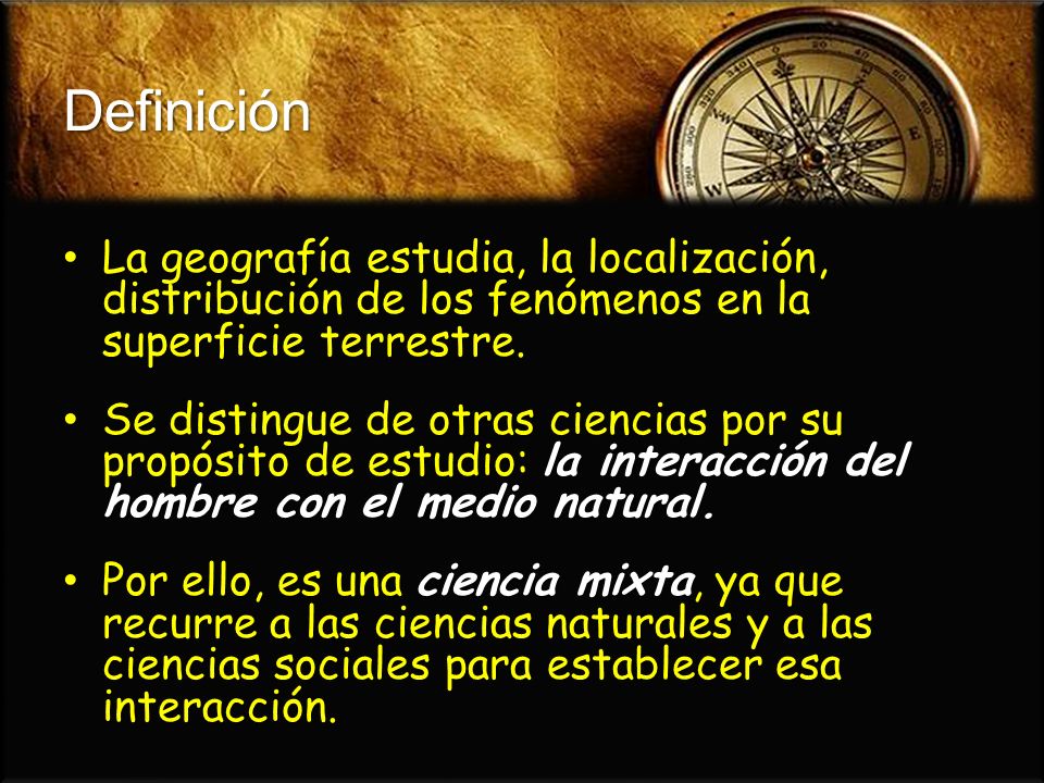 Definición La geografía estudia, la localización, distribución de los fenómenos en la superficie terrestre.