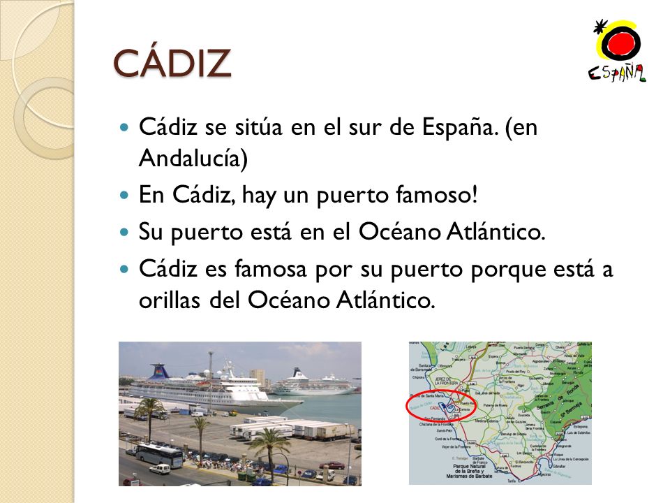 CÁDIZ Cádiz se sitúa en el sur de España. (en Andalucía)