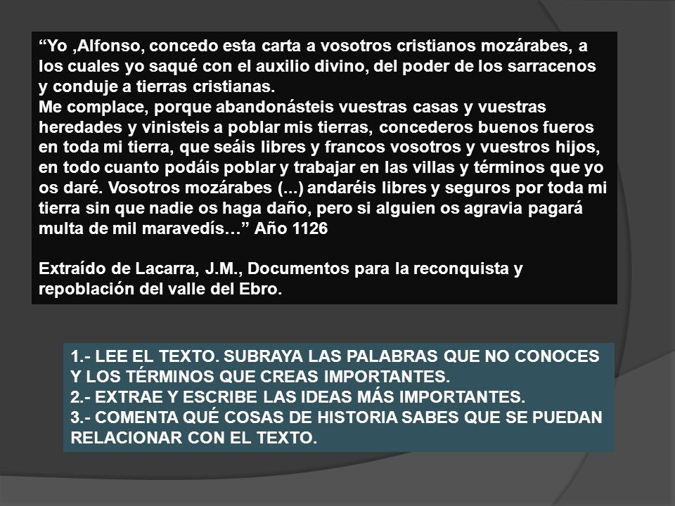 Yo ,Alfonso, concedo esta carta a vosotros cristianos mozárabes, a los cuales yo saqué con el auxilio divino, del poder de los sarracenos y conduje a tierras cristianas.