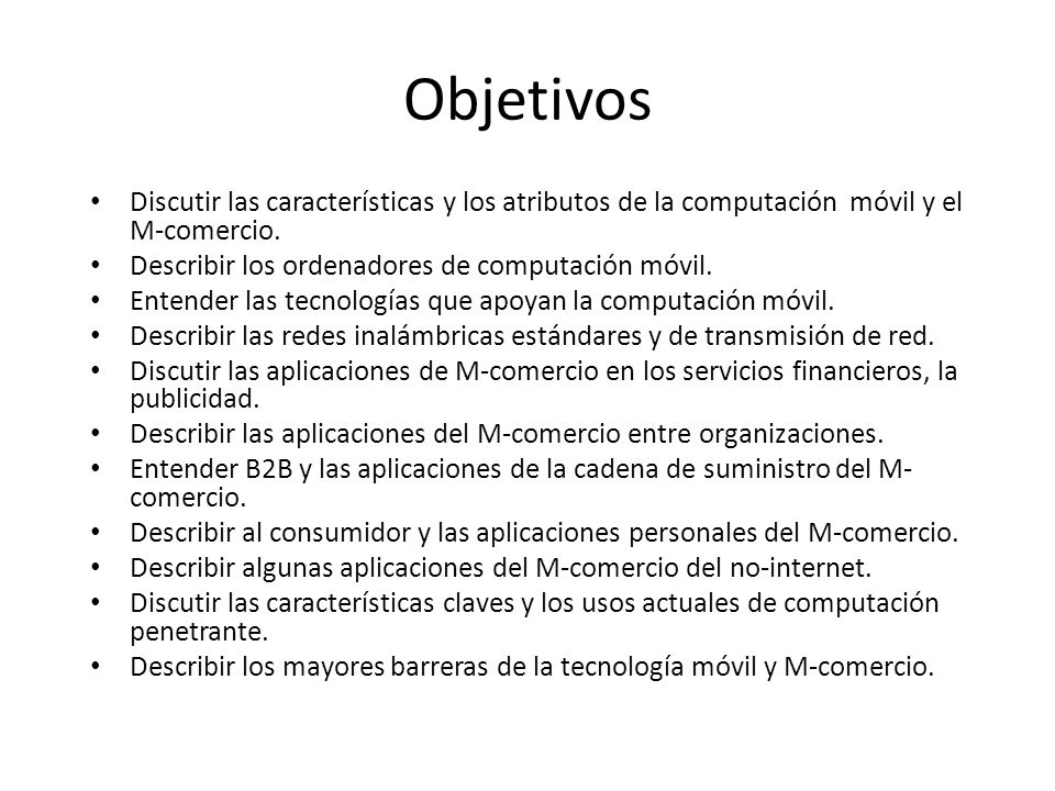 Objetivos Discutir las características y los atributos de la computación móvil y el M-comercio. Describir los ordenadores de computación móvil.