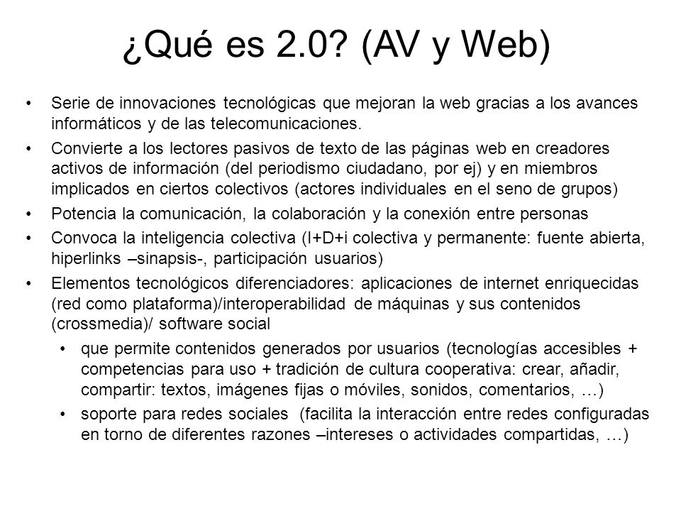 ¿Qué es 2.0 (AV y Web) Serie de innovaciones tecnológicas que mejoran la web gracias a los avances informáticos y de las telecomunicaciones.