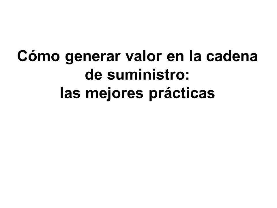 Cómo generar valor en la cadena de suministro: las mejores prácticas