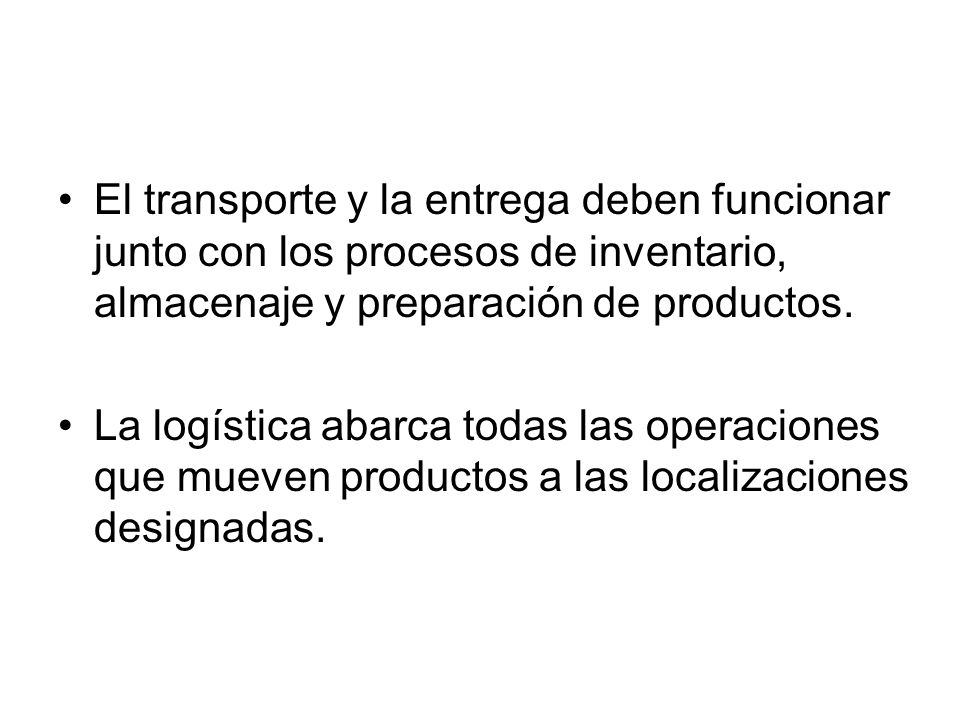 El transporte y la entrega deben funcionar junto con los procesos de inventario, almacenaje y preparación de productos.