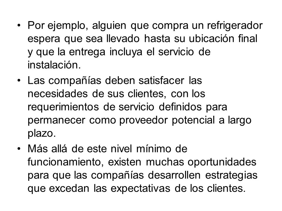 Por ejemplo, alguien que compra un refrigerador espera que sea llevado hasta su ubicación final y que la entrega incluya el servicio de instalación.