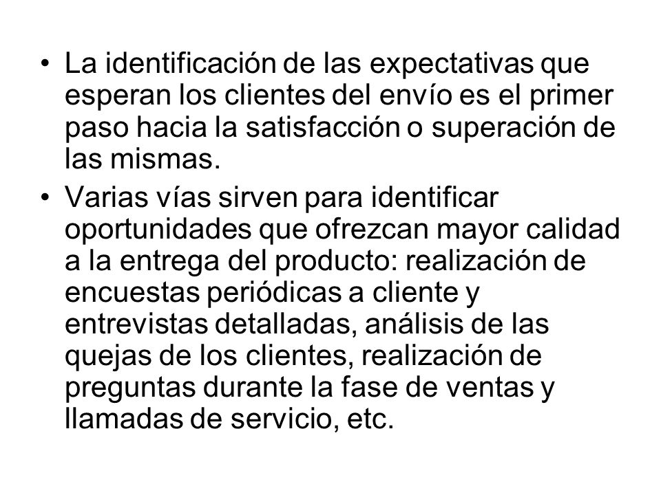 La identificación de las expectativas que esperan los clientes del envío es el primer paso hacia la satisfacción o superación de las mismas.