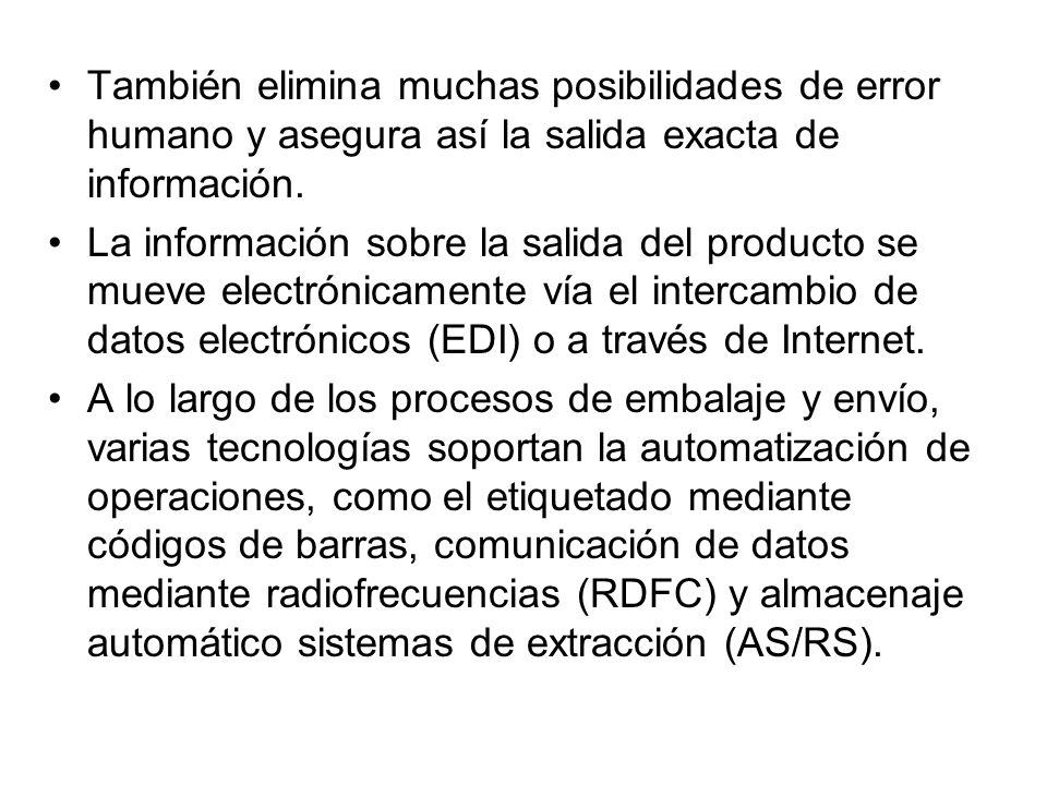 También elimina muchas posibilidades de error humano y asegura así la salida exacta de información.