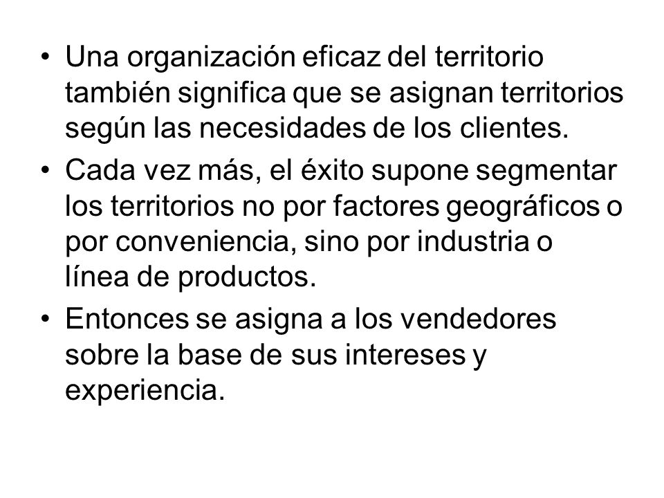 Una organización eficaz del territorio también significa que se asignan territorios según las necesidades de los clientes.