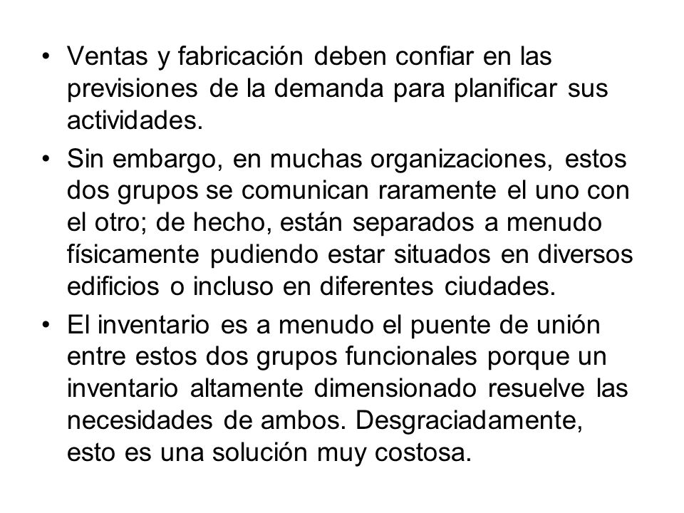 Ventas y fabricación deben confiar en las previsiones de la demanda para planificar sus actividades.
