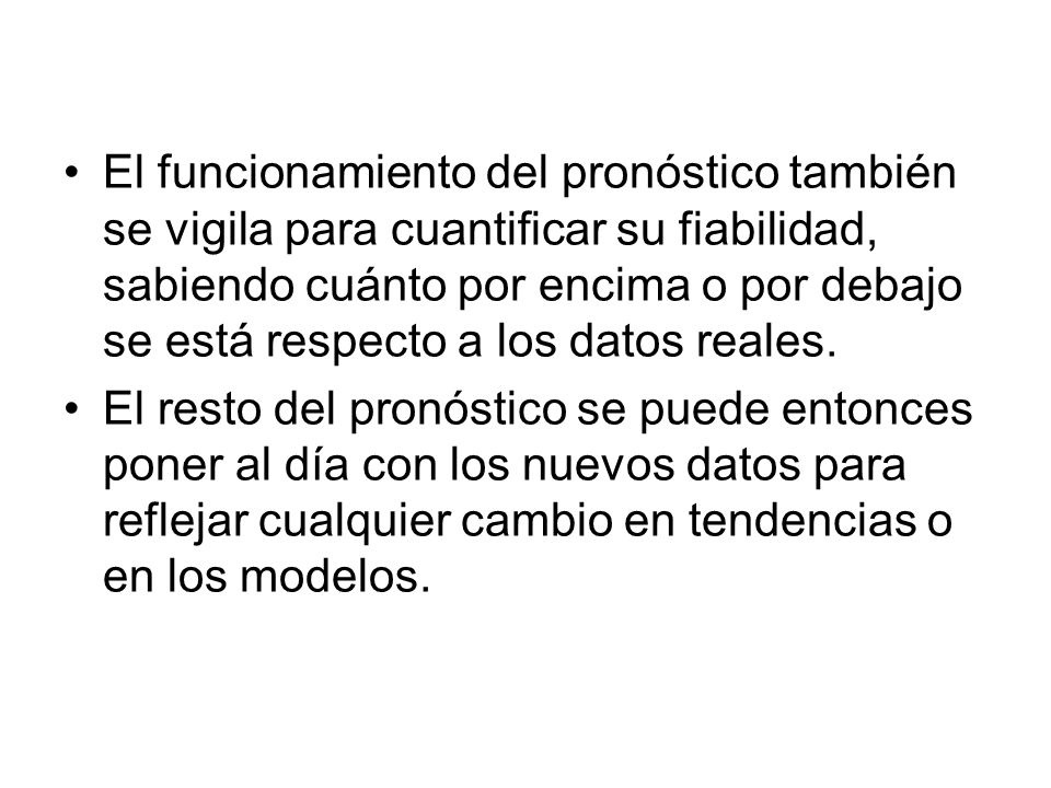El funcionamiento del pronóstico también se vigila para cuantificar su fiabilidad, sabiendo cuánto por encima o por debajo se está respecto a los datos reales.