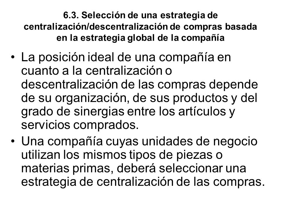 6.3. Selección de una estrategia de centralización/descentralización de compras basada en la estrategia global de la compañía
