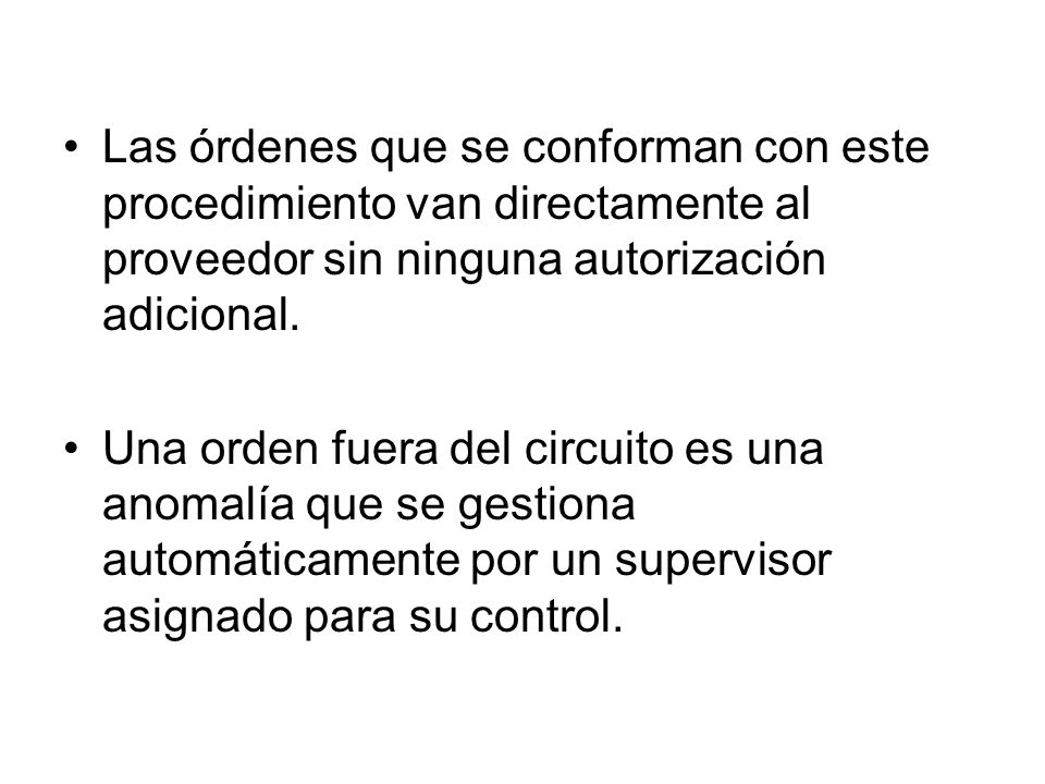 Las órdenes que se conforman con este procedimiento van directamente al proveedor sin ninguna autorización adicional.