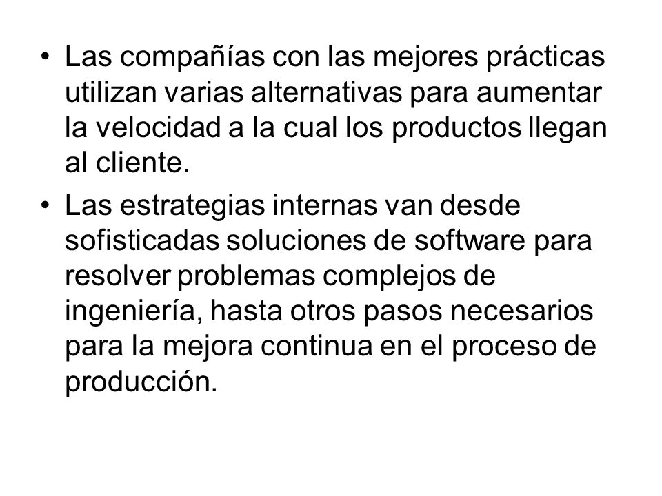 Las compañías con las mejores prácticas utilizan varias alternativas para aumentar la velocidad a la cual los productos llegan al cliente.
