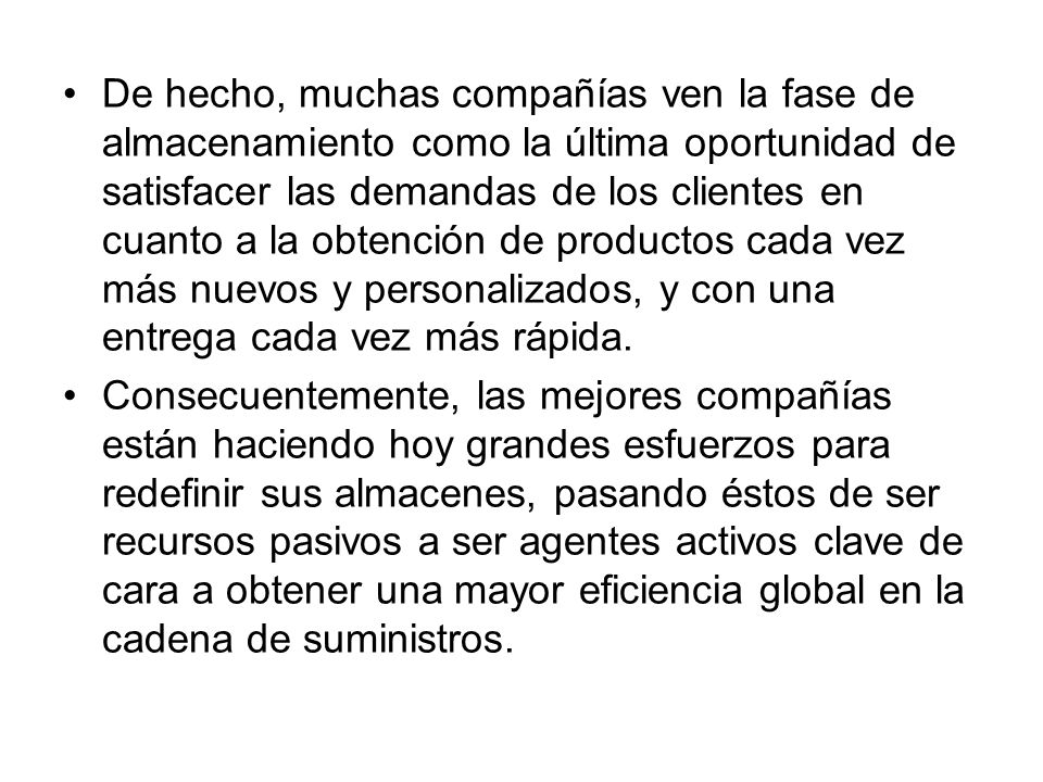 De hecho, muchas compañías ven la fase de almacenamiento como la última oportunidad de satisfacer las demandas de los clientes en cuanto a la obtención de productos cada vez más nuevos y personalizados, y con una entrega cada vez más rápida.