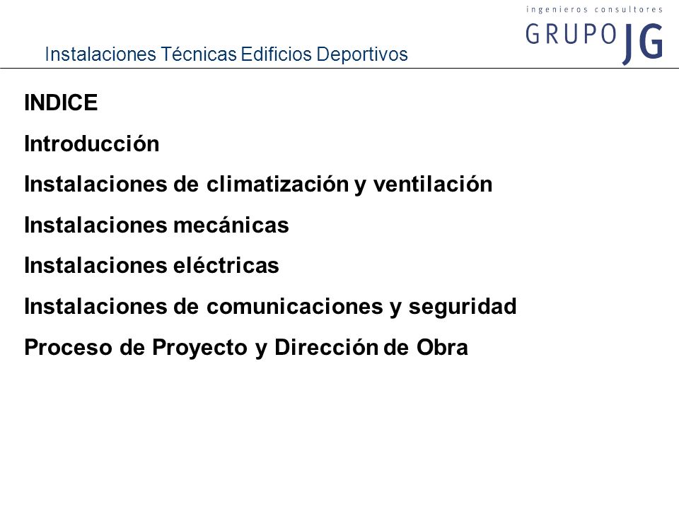 INDICE Introducción. Instalaciones de climatización y ventilación. Instalaciones mecánicas. Instalaciones eléctricas.