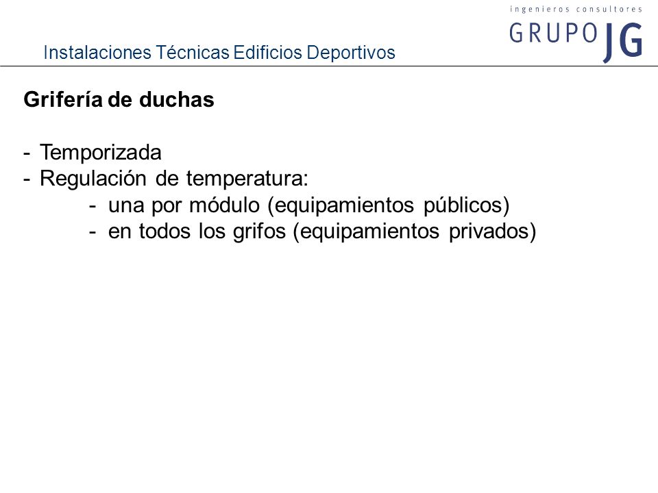 Grifería de duchas - Temporizada. - Regulación de temperatura: - una por módulo (equipamientos públicos)