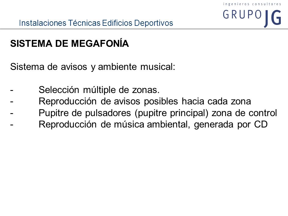 SISTEMA DE MEGAFONÍA Sistema de avisos y ambiente musical: - Selección múltiple de zonas. - Reproducción de avisos posibles hacia cada zona.