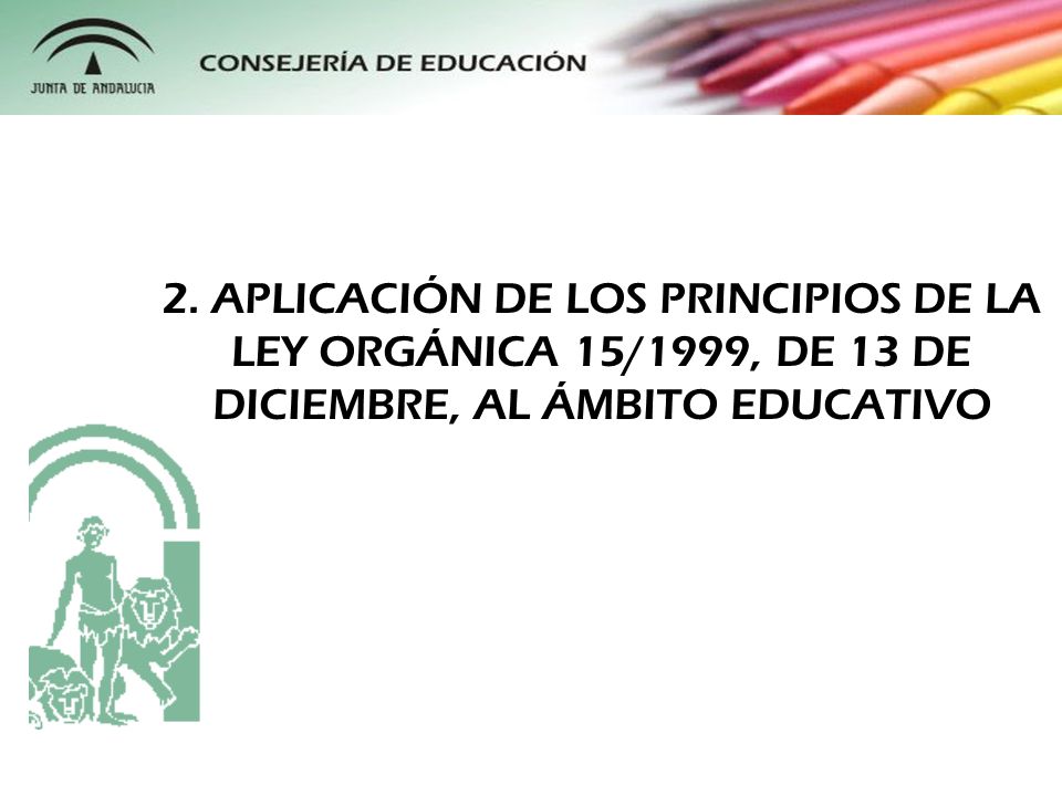2. APLICACIÓN DE LOS PRINCIPIOS DE LA LEY ORGÁNICA 15/1999, DE 13 DE DICIEMBRE, AL ÁMBITO EDUCATIVO