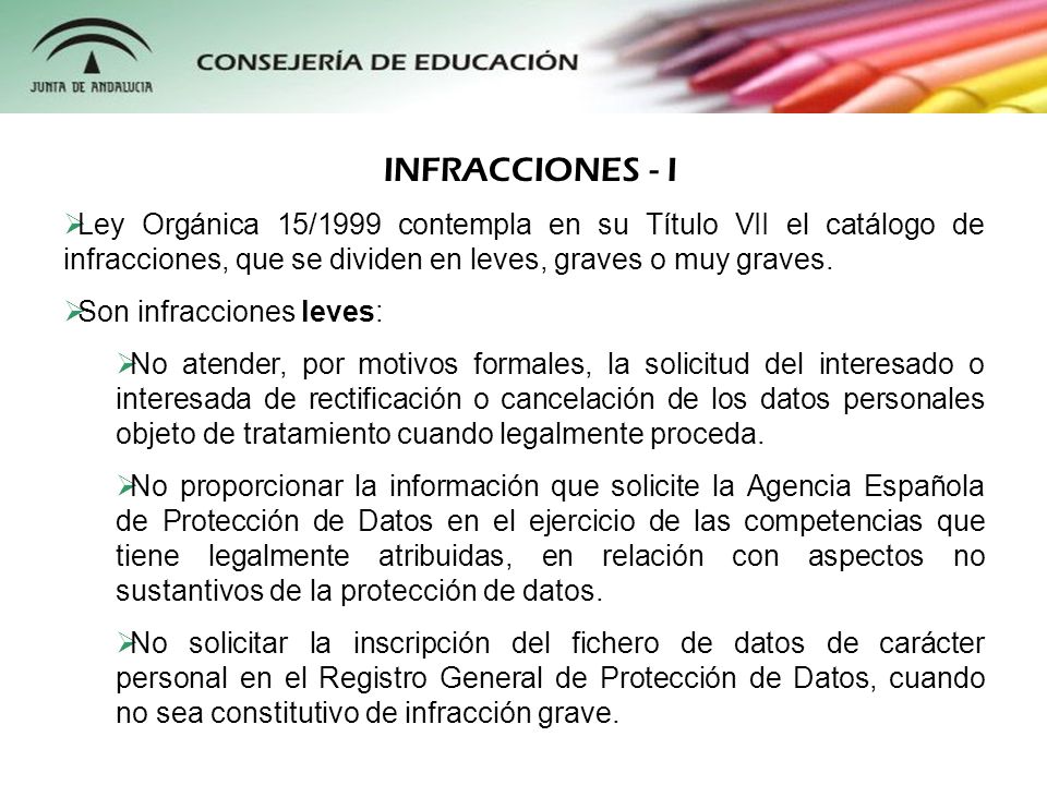 INFRACCIONES - I Ley Orgánica 15/1999 contempla en su Título VII el catálogo de infracciones, que se dividen en leves, graves o muy graves.