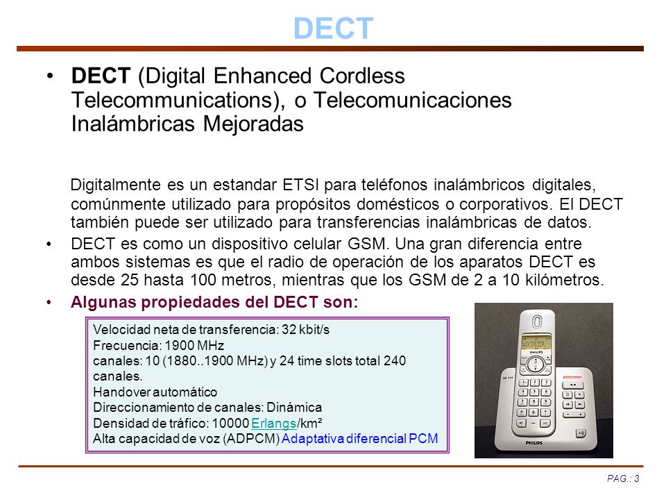 DECT DECT (Digital Enhanced Cordless Telecommunications), o Telecomunicaciones Inalámbricas Mejoradas.