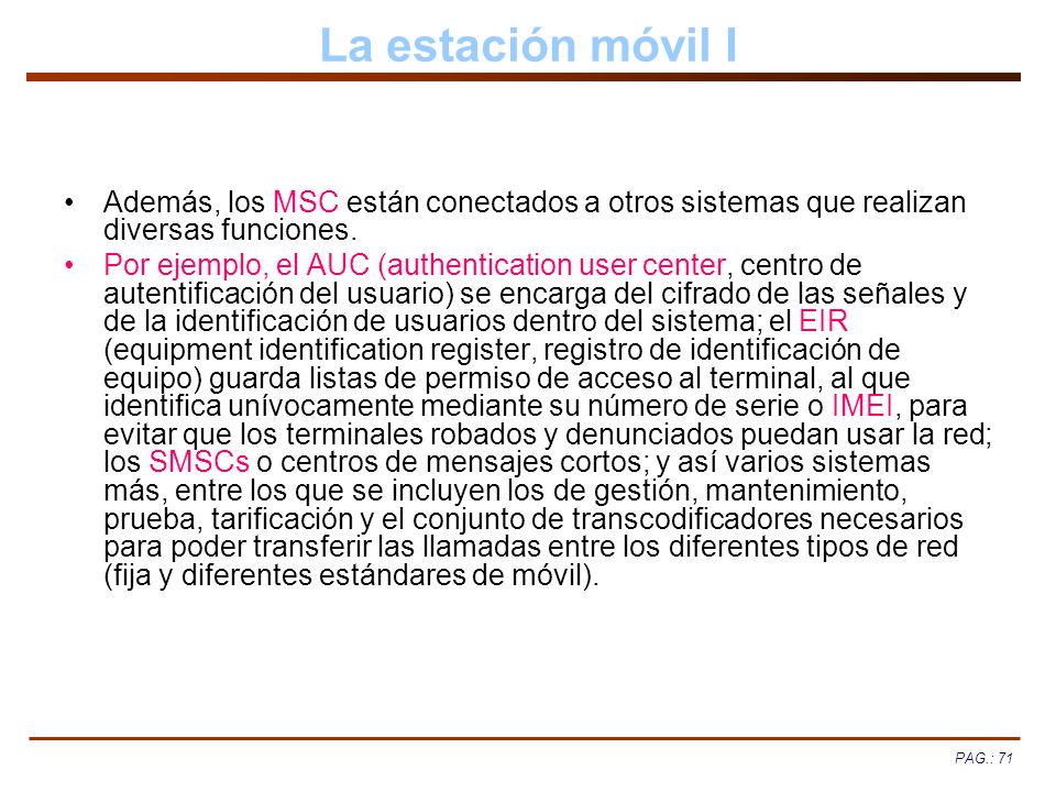 La estación móvil I Además, los MSC están conectados a otros sistemas que realizan diversas funciones.