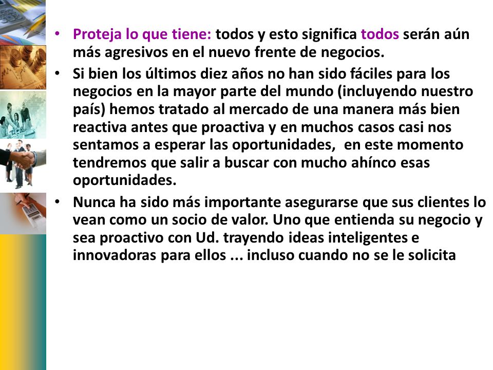Proteja lo que tiene: todos y esto significa todos serán aún más agresivos en el nuevo frente de negocios.