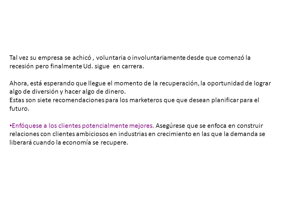 Tal vez su empresa se achicó , voluntaria o involuntariamente desde que comenzó la recesión pero finalmente Ud. sigue en carrera.