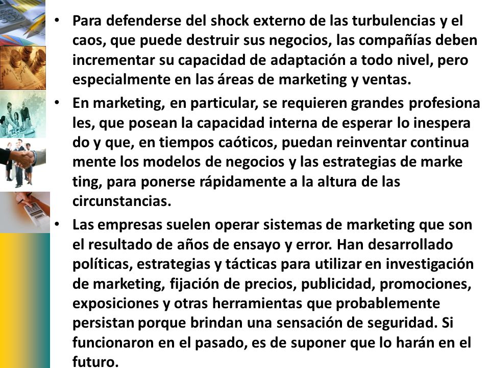 Para defenderse del shock externo de las turbulencias y el caos, que puede destruir sus negocios, las compañías deben incrementar su capacidad de adaptación a todo nivel, pero especialmente en las áreas de marketing y ventas.
