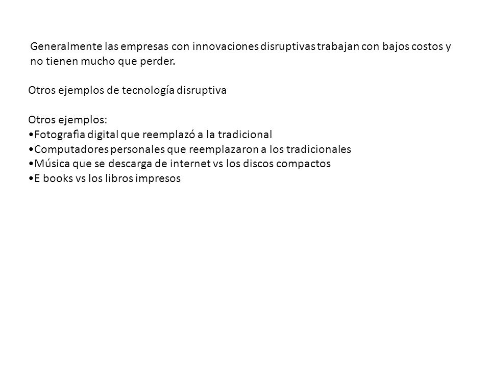 Generalmente las empresas con innovaciones disruptivas trabajan con bajos costos y no tienen mucho que perder.