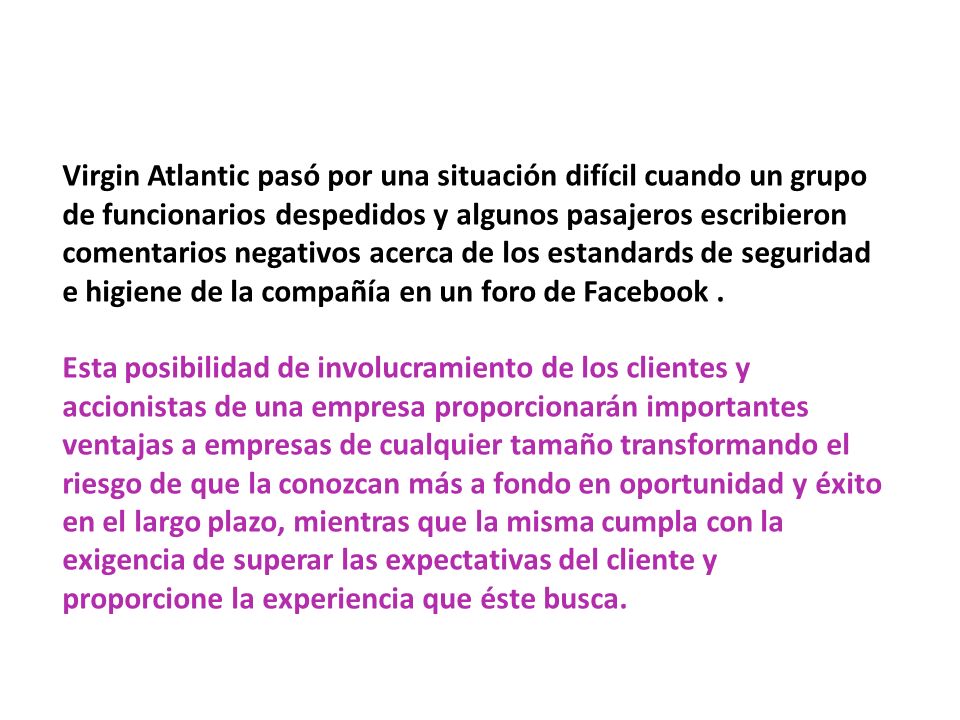 Virgin Atlantic pasó por una situación difícil cuando un grupo de funcionarios despedidos y algunos pasajeros escribieron comentarios negativos acerca de los estandards de seguridad e higiene de la compañía en un foro de Facebook .