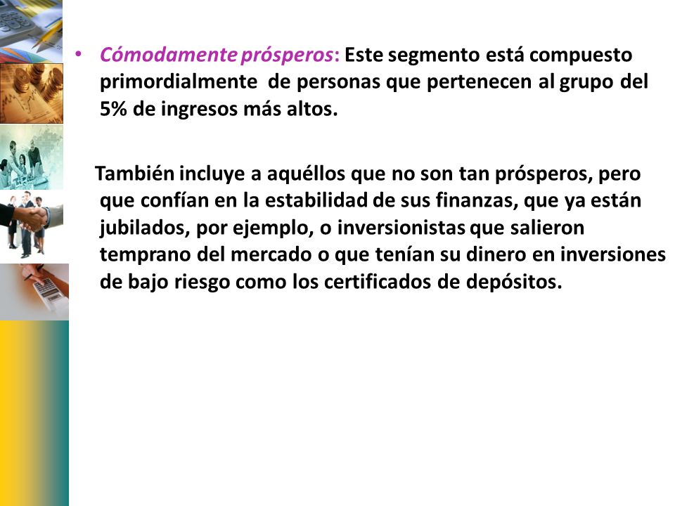 Cómodamente prósperos: Este segmento está compuesto primordialmente de personas que pertenecen al grupo del 5% de ingresos más altos.