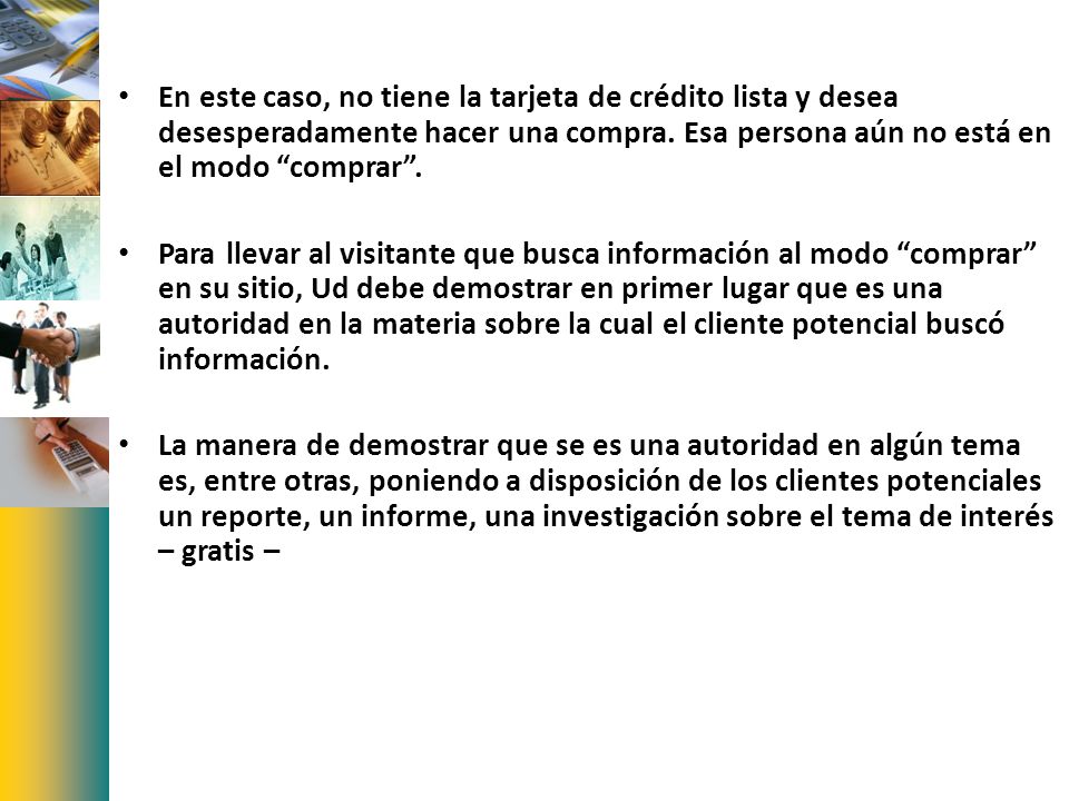 En este caso, no tiene la tarjeta de crédito lista y desea desesperadamente hacer una compra. Esa persona aún no está en el modo comprar .