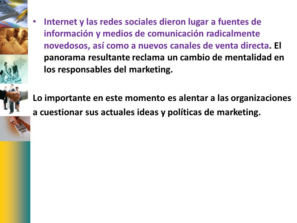 Internet y las redes sociales dieron lugar a fuentes de información y medios de comunicación radicalmente novedosos, así como a nuevos canales de venta directa. El panorama resultante reclama un cambio de mentalidad en los responsables del marketing.