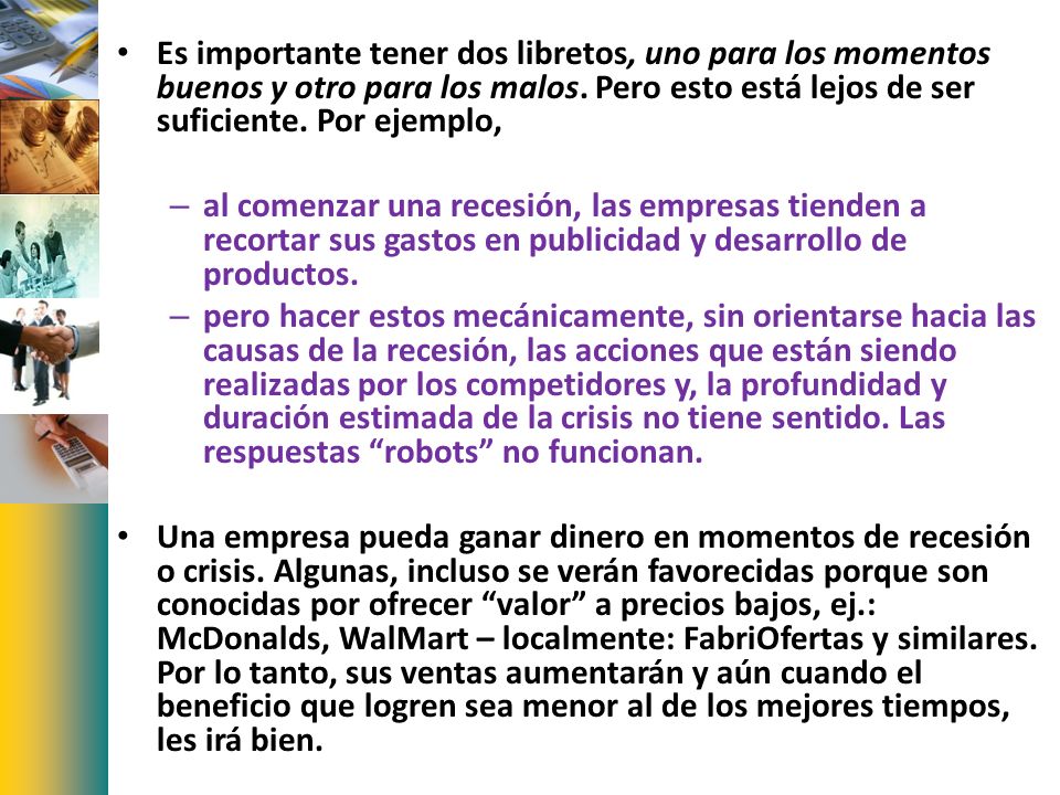 Es importante tener dos libretos, uno para los momentos buenos y otro para los malos. Pero esto está lejos de ser suficiente. Por ejemplo,