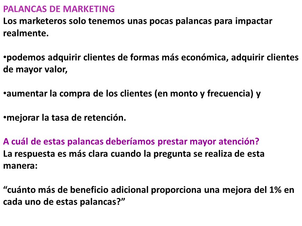 PALANCAS DE MARKETING Los marketeros solo tenemos unas pocas palancas para impactar realmente.