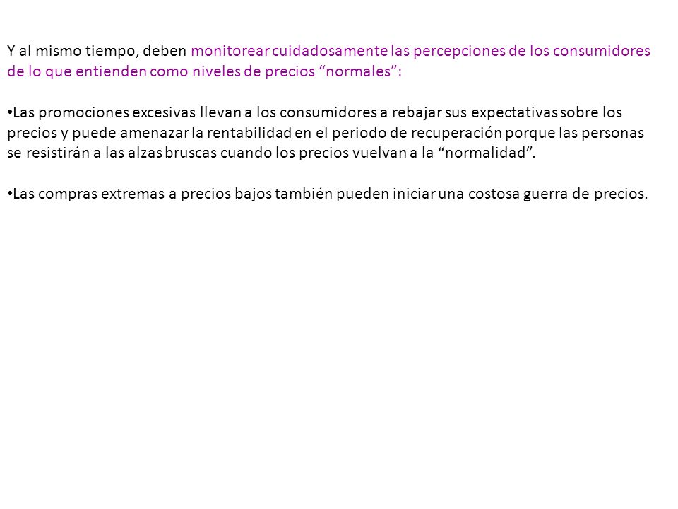 Y al mismo tiempo, deben monitorear cuidadosamente las percepciones de los consumidores de lo que entienden como niveles de precios normales :