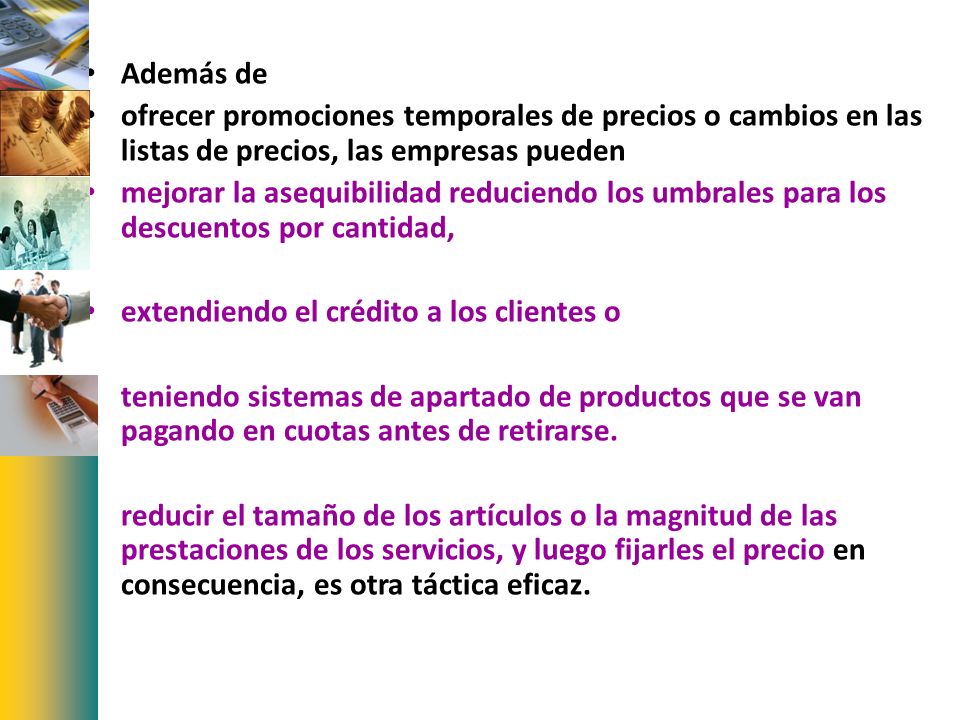 Además de ofrecer promociones temporales de precios o cambios en las listas de precios, las empresas pueden.