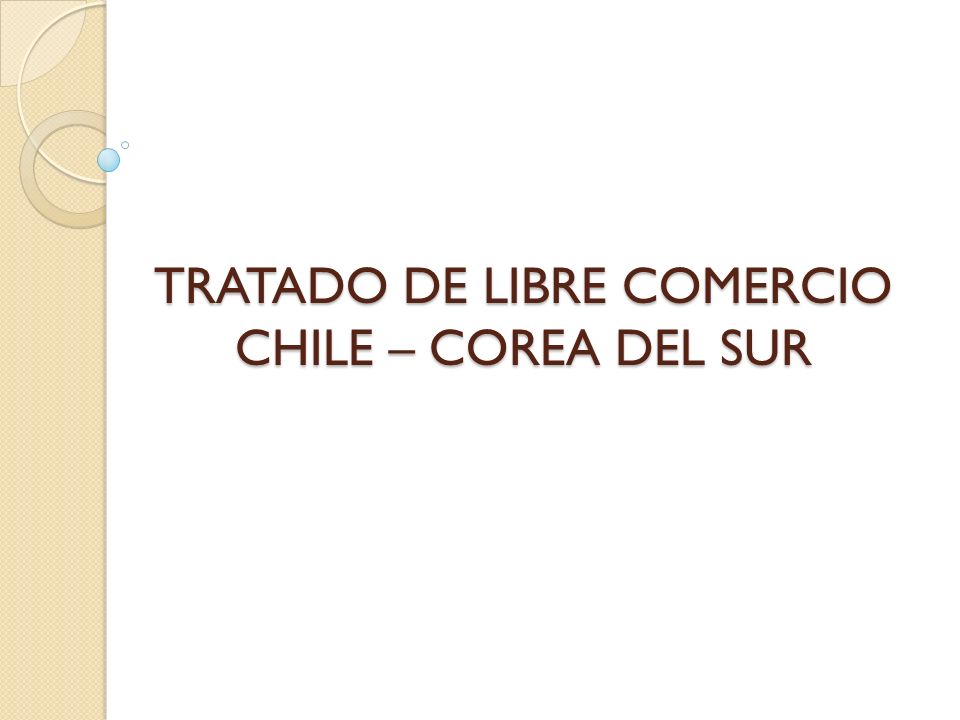 TRATADO DE LIBRE COMERCIO CHILE – COREA DEL SUR