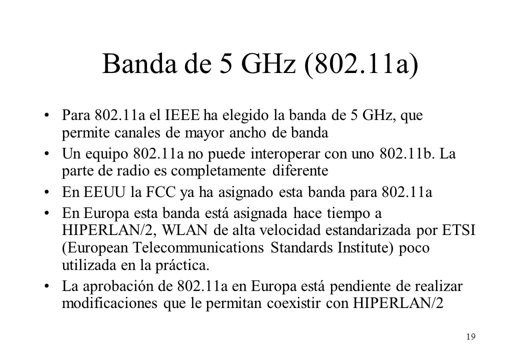 Banda de 5 GHz (802.11a) Para a el IEEE ha elegido la banda de 5 GHz, que permite canales de mayor ancho de banda.