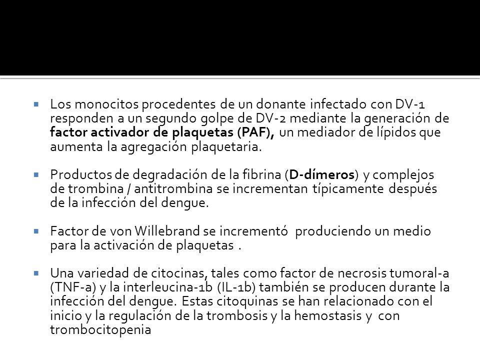 Los monocitos procedentes de un donante infectado con DV-1 responden a un segundo golpe de DV-2 mediante la generación de factor activador de plaquetas (PAF), un mediador de lípidos que aumenta la agregación plaquetaria.