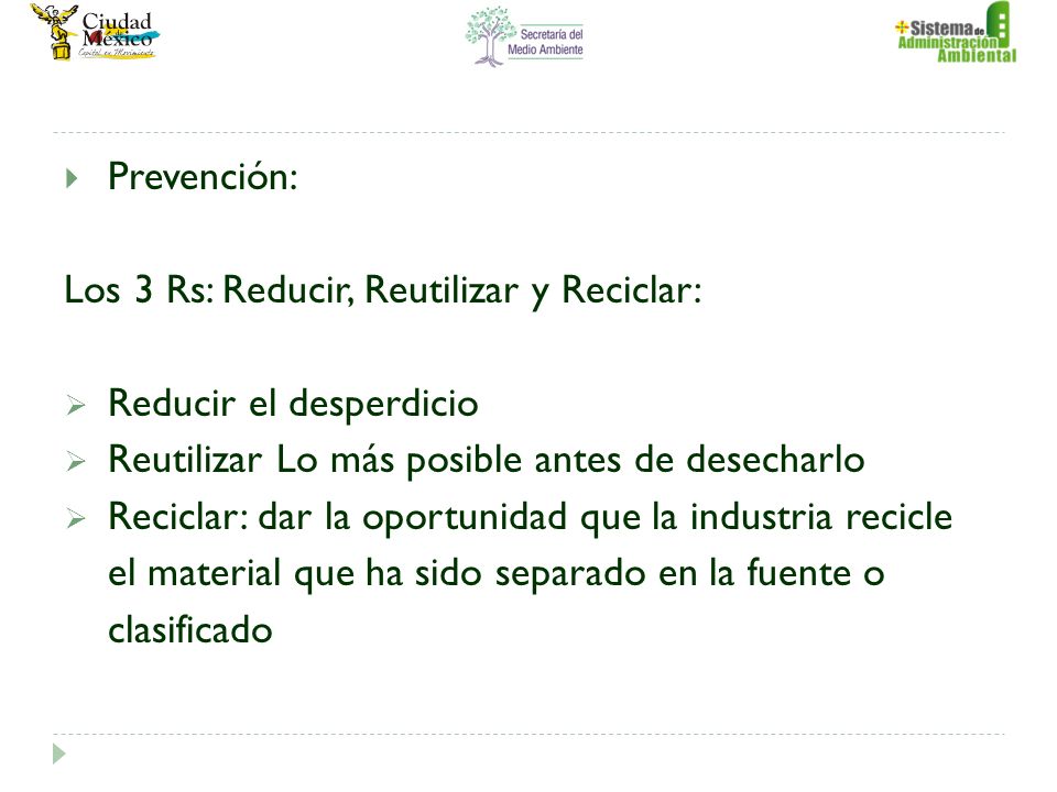 Prevención: Los 3 Rs: Reducir, Reutilizar y Reciclar: Reducir el desperdicio. Reutilizar Lo más posible antes de desecharlo.