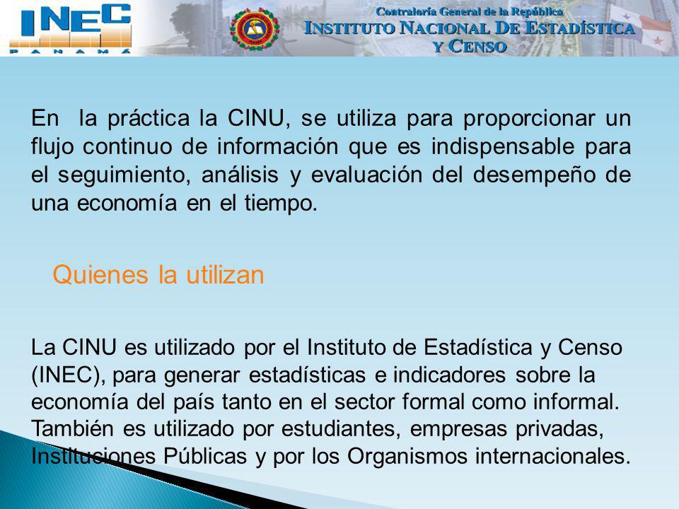 En la práctica la CINU, se utiliza para proporcionar un flujo continuo de información que es indispensable para el seguimiento, análisis y evaluación del desempeño de una economía en el tiempo.