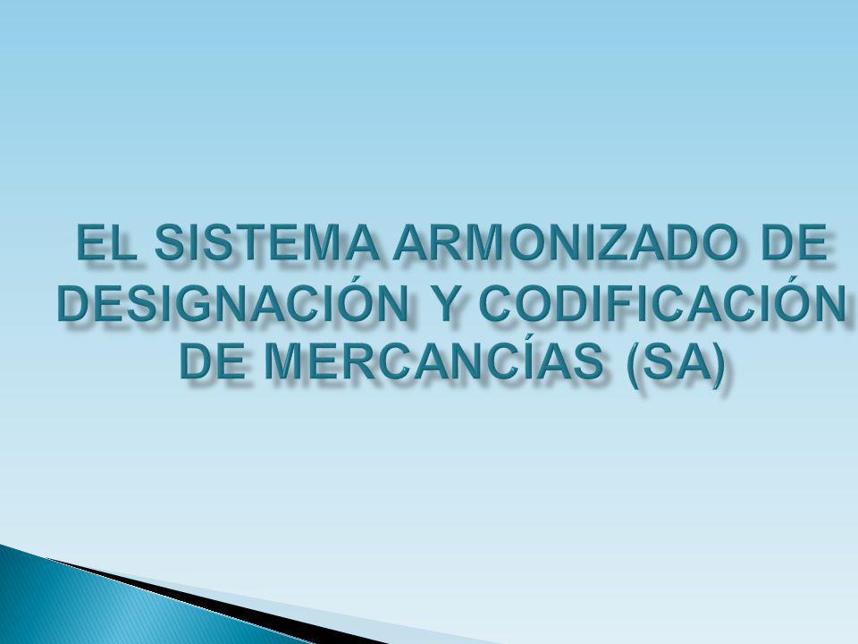 EL SISTEMA ARMONIZADO DE DESIGNACIÓN Y CODIFICACIÓN DE MERCANCÍAS (SA)