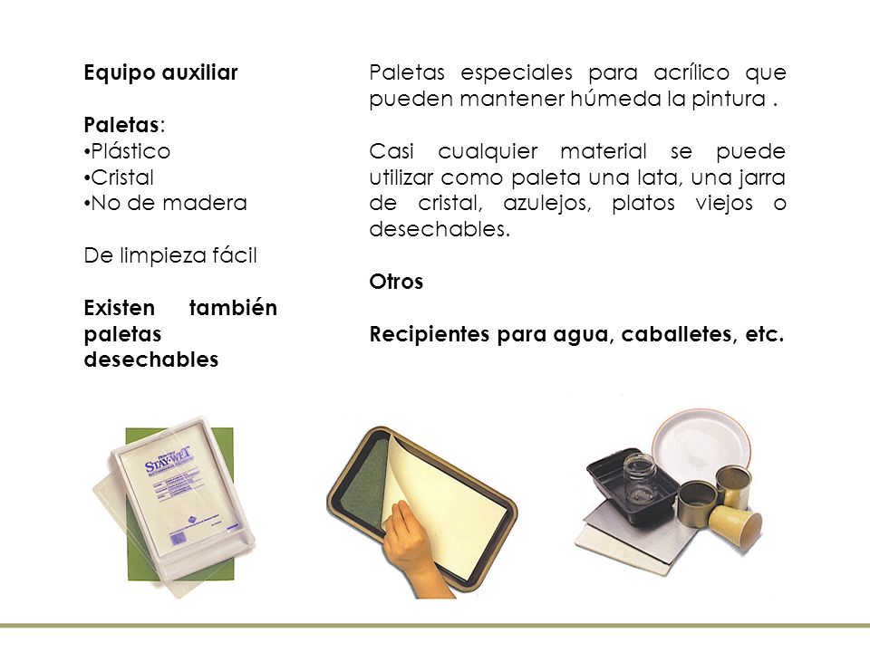 Equipo auxiliar Paletas: Plástico. Cristal. No de madera. De limpieza fácil. Existen también paletas desechables.