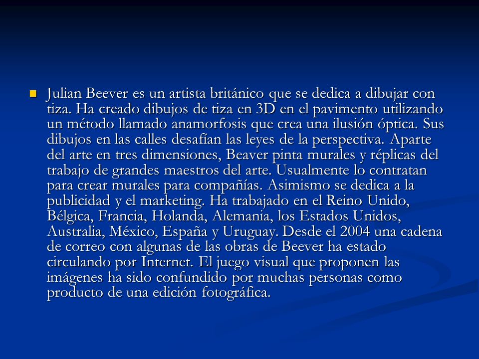 Julian Beever es un artista británico que se dedica a dibujar con tiza