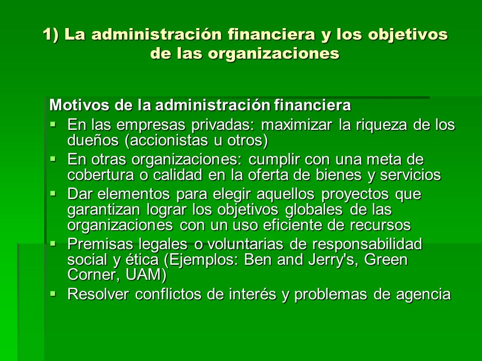 1) La administración financiera y los objetivos de las organizaciones