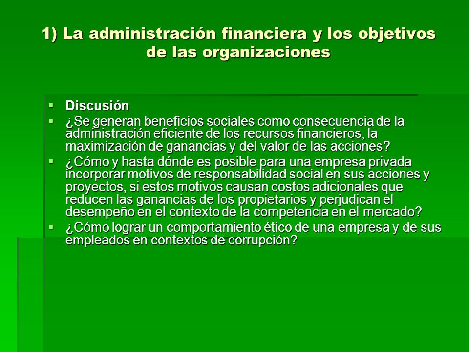 1) La administración financiera y los objetivos de las organizaciones