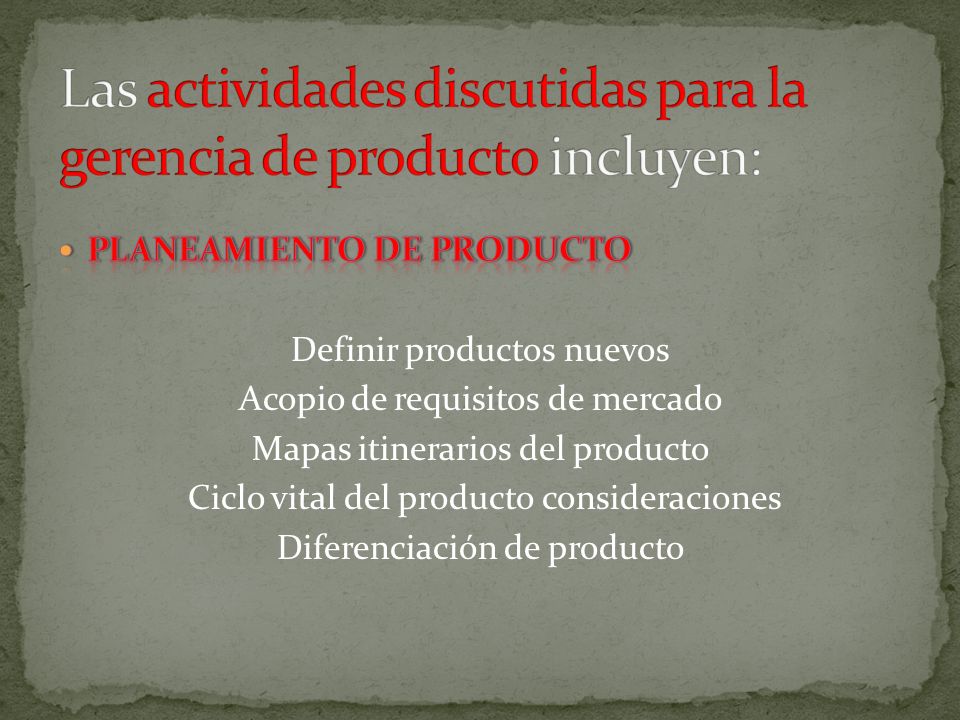 Las actividades discutidas para la gerencia de producto incluyen: