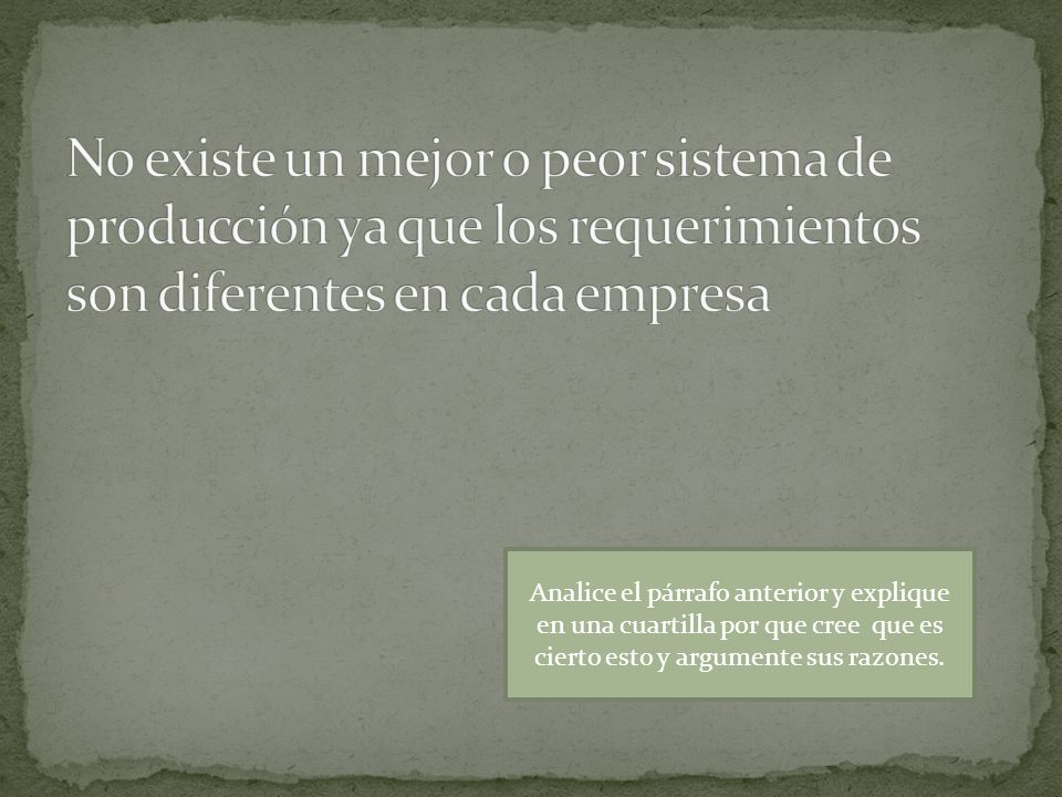 No existe un mejor o peor sistema de producción ya que los requerimientos son diferentes en cada empresa